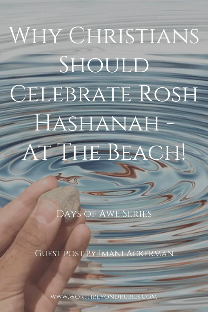 Why Christians should celebrate Rosh Hashanah? At the beach?? Find out about this tradition that will let you experience God in a new way! CHRISTIAN BLOGS | CHRISTIAN BLOGS FOR WOMEN | CHRISTIAN BLOGGER | CHRISTIAN BLOGGING | CHRISTIAN WOMEN | CHRISTIAN WOMEN BIBLE STUDIES| MESSIANIC | JEWISH ROOTS