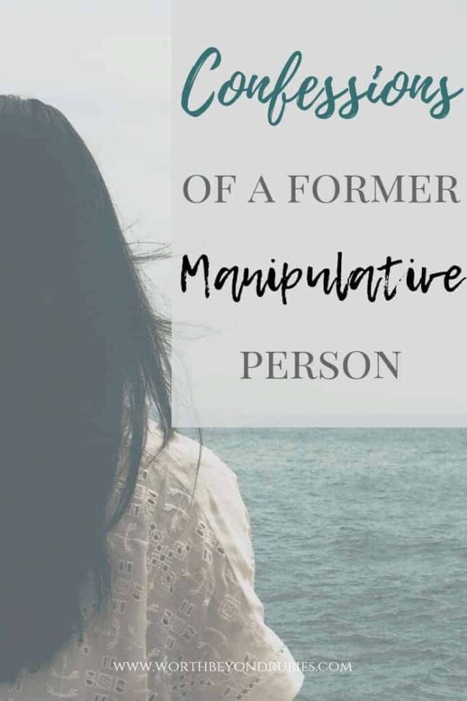 Confessions of a former manipulative person
