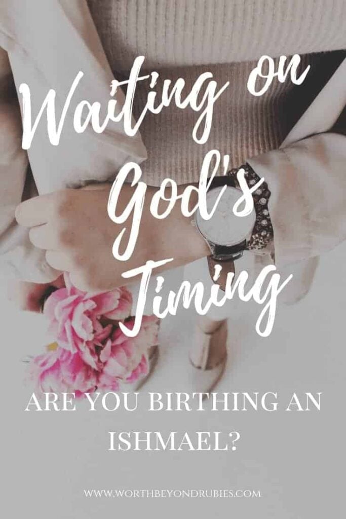 Waiting on God's Timing - Are you birthing an Ishmael?