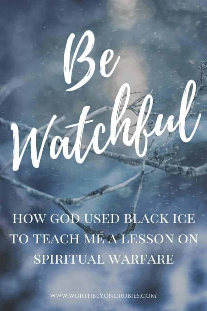 Being Watchful - How God used black ice to teach me a lesson in spiritual warfare
