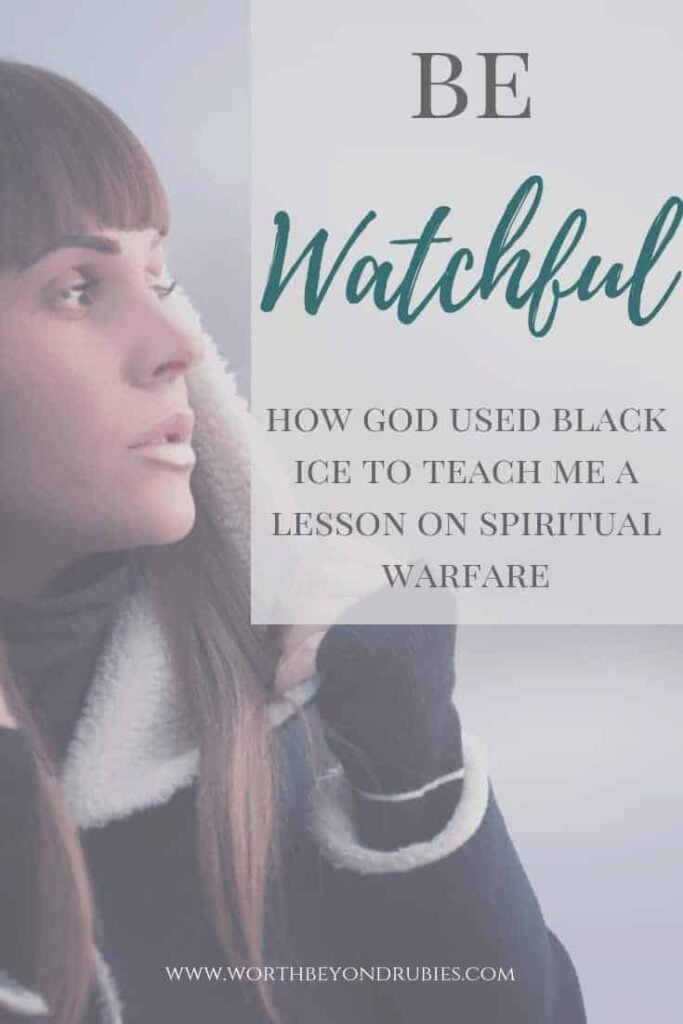 Be Watchful - How God used black ice to teach me a lesson in spiritual warfare