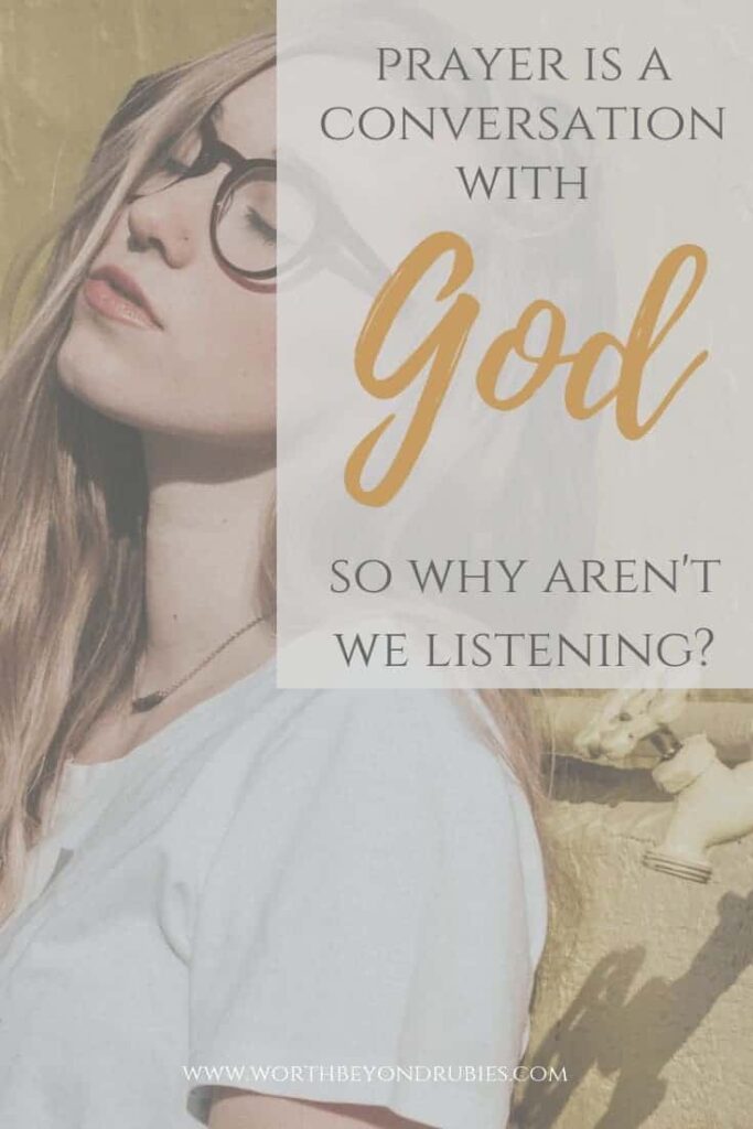 Prayer is a Conversation with God - So We Aren't We Listening?