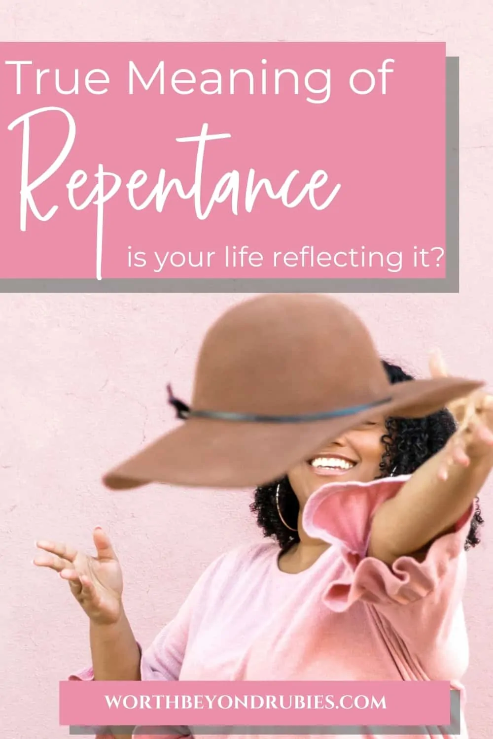 An image of a black woman dressed in pink against a pink background. She is smiling as she tosses a brown rimmed hat toward the camera. There is a text overlay that says True Meaning of Repentance - Is Your Life Reflecting It?