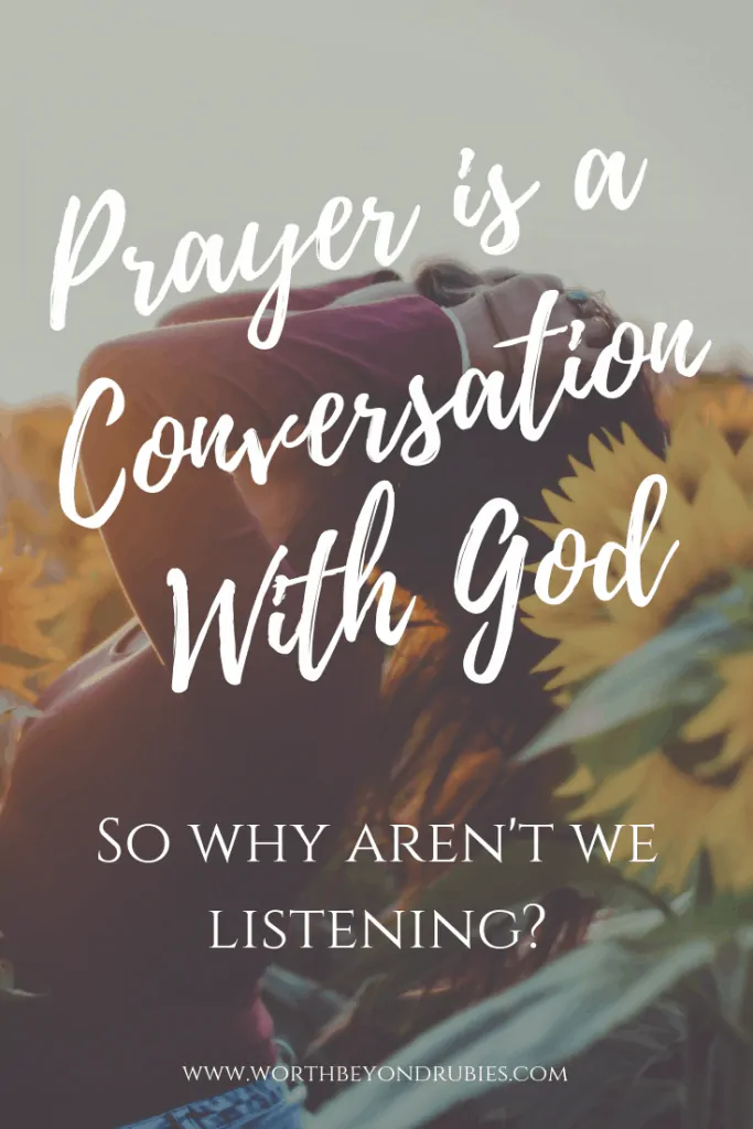 Prayer is a Conversation with God - So We Aren't We Listening?