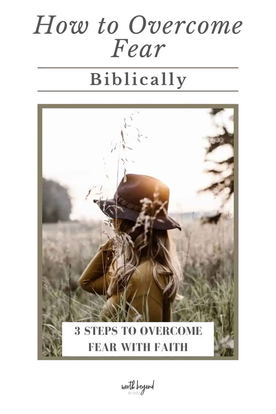 A woman in a hat in a field looking away and text overlay that says How to Overcome Fear Biblically - 3 Steps for Overcoming Fear With Faith