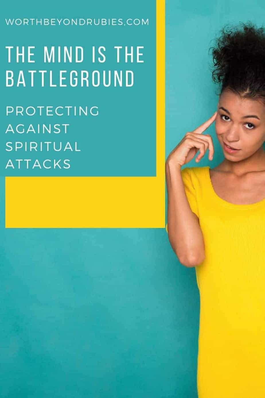 A black woman in a yellow dress standing in front of a blue background with her pointer finger up to her temple and text that says The Mind is the Battleground – Protecting Against Spiritual Attacks