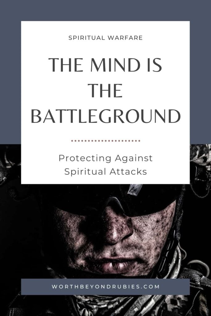 An image of a soldier's face in an army helmet and goggles on with a dirty face and text that says The Mind is the Battleground – Protecting Against Spiritual Attacks