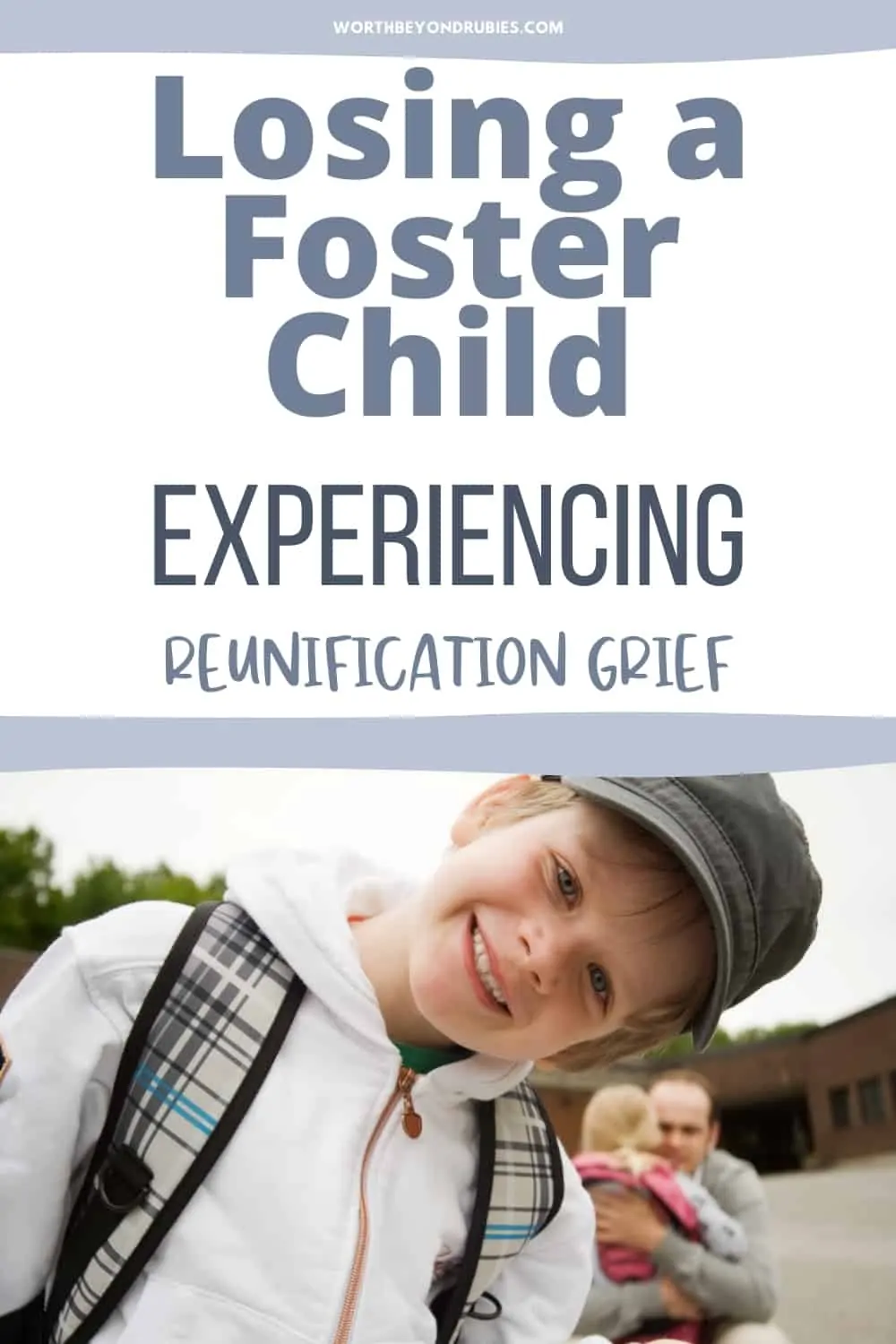 An image of a little boy with a ball cap on and a backpack with a little girl behind him hugging a man and text that says Losing a Foster Child - Experiencing Reunification Grief