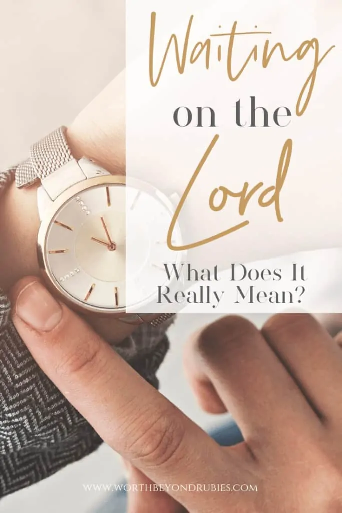 An image of a woman's arm with a watch on it and she is pushing back her sleeve to see it with her other hand and a text overlay that says Waiting on the Lord - What Does it Really Mean? A woman's arm with a watch and she is pushing back her sleeve with her other hand so she can see it and a text overlay that says Wait on the Lord - What Does it Really Mean?