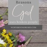 God Uses the Weak - 4 Reasons God Uses Broken People 1