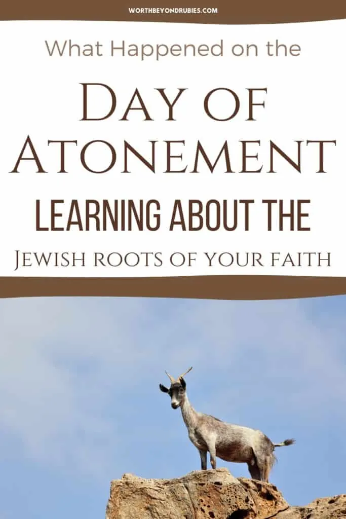 An image of a goat on a rock against a blue sky and text that says What Happened on the Day of Atonement? Learn the Jewish Roots of Your Faith