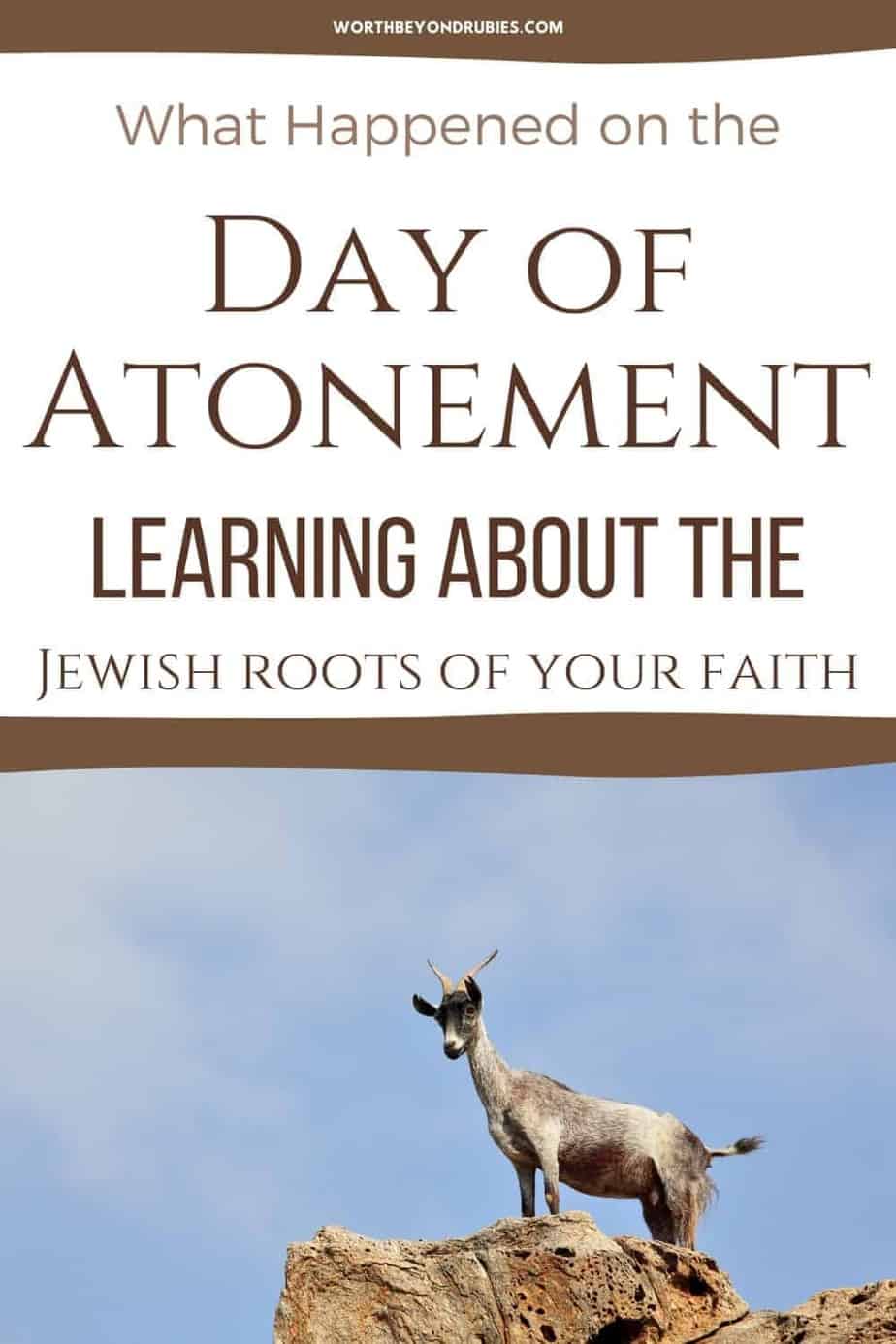 What Happened on the Day of Atonement? 10 An image of a goat on a rock against a blue sky and text that says What Happened on the Day of Atonement? Learn the Jewish Roots of Your Faith
