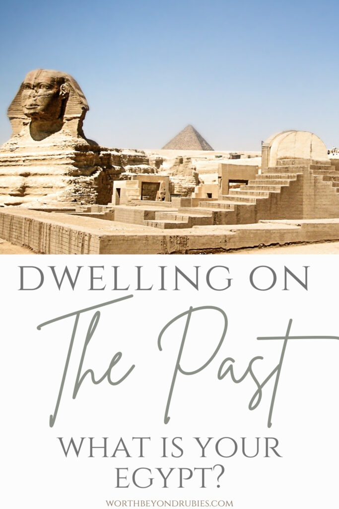 An image of the sphynx in Egypt and text that says Dwelling on the Past - What is Your Egyot