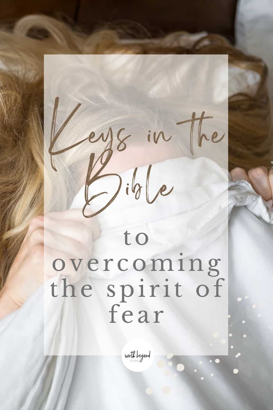 a woman hiding under the covers and text that says Keys in the Bible to Overcoming the Spirit of Fear