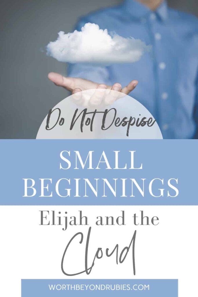 An image of a man with his hand out in front of him flat with a small cloud hovering over it and text that says Do Not Despise Small Beginnings – Elijah And The Cloud