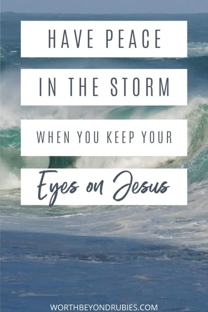 An image of large waves and text that says Have Peace in the Midst of the Storm When You Keep Your Eyes on Jesus