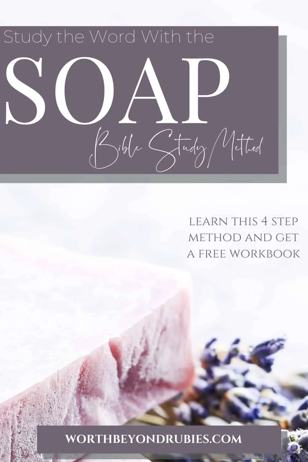 An image of homemade lavender soap with lavender next to it and text that says The SOAP Bible Study Method With Free Workbook!