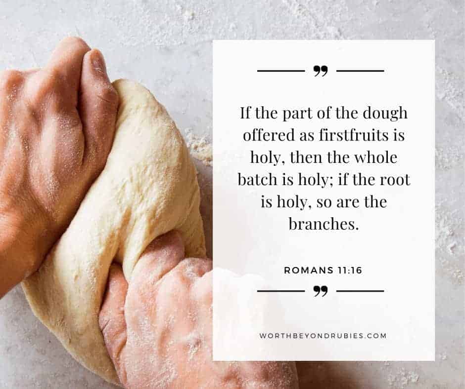 3 Easy Way to Make Spending Time With God a Priority 5 An image of hands kneading dough and a quote from Romans 11:16 overlaying it