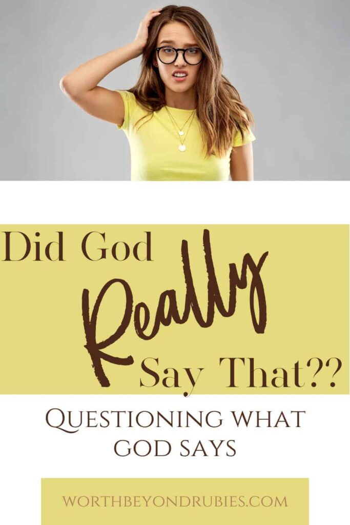 An image of a woman with long brown hair and a yellow tshirt with her hand up to her head, looking confused and text that says Did God REALLY Say That? - Questioning What God Says