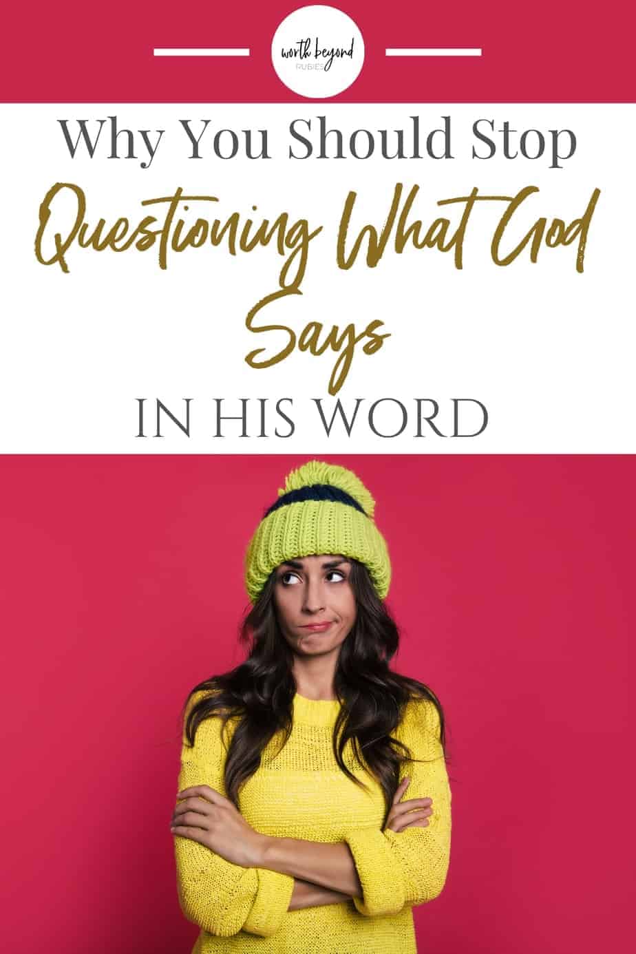 An image of a woman looking skeptical and text that says Why You Should Stop Questioning What God Says in His Word