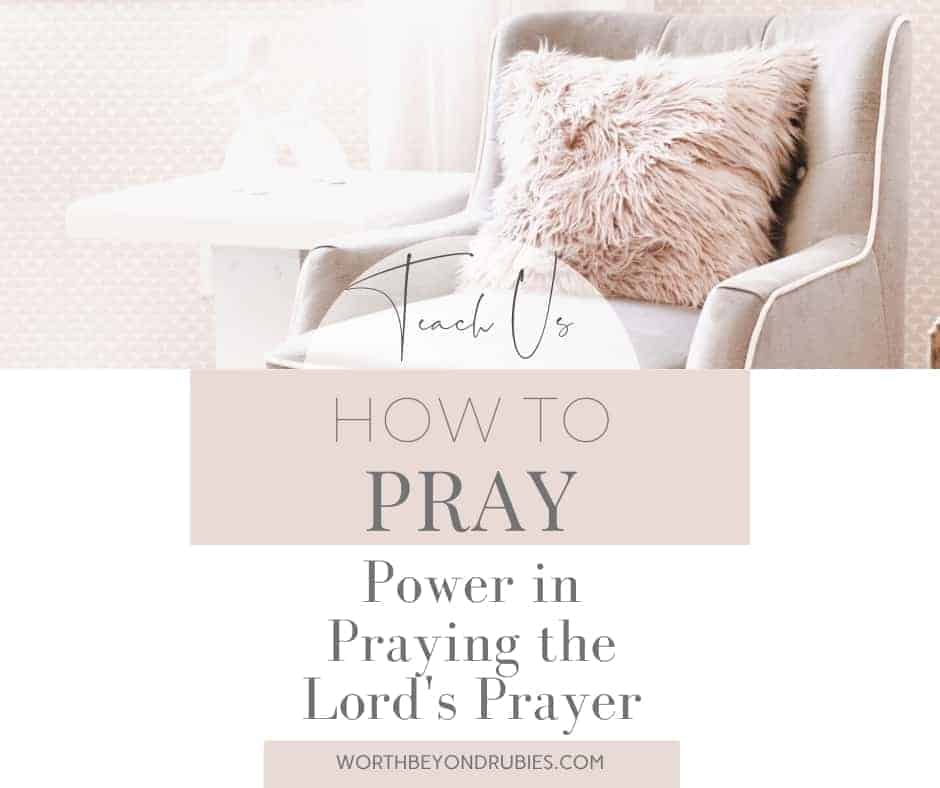 Teach Me How To Pray - An In-Depth Look At The Lord's Prayer
