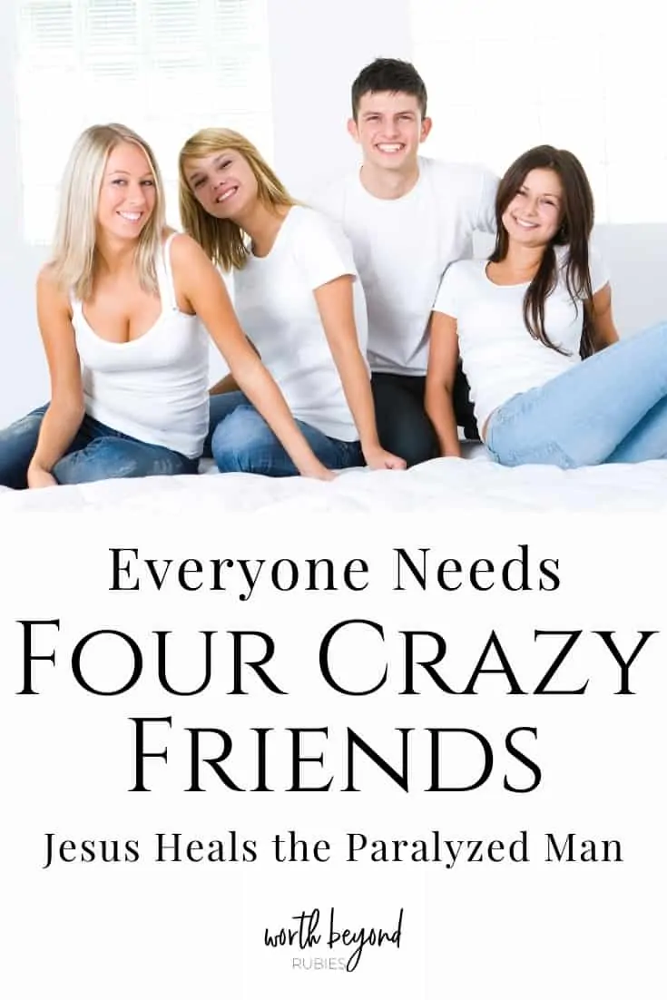 3 girls and a boy all in white t-shirts sitting on a rug close together smiling and text overlay that says Everyone Needs Four Crazy Friends - Jesus Heals the Paralyzed Man