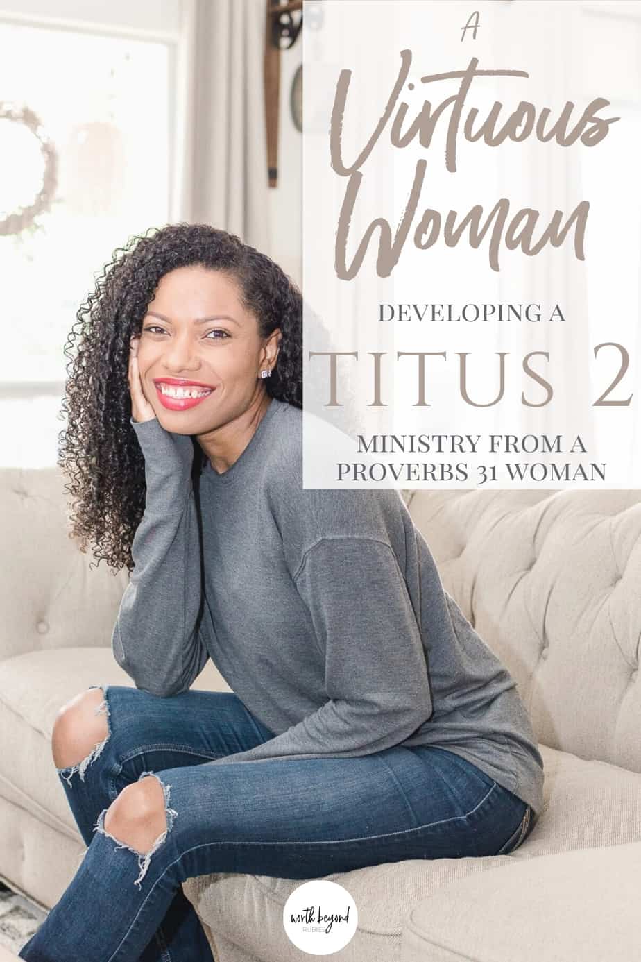 A beautiful black woman sitting on a couch smiling with her hand on her cheek and text that says A Virtuous Woman - Developing a Titus 2 Ministry from a Proverbs 31 Woman