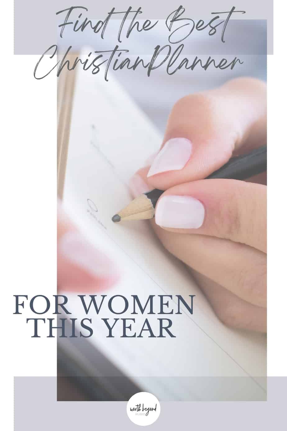 a woman's hand writing in a journal with text that says Find the Best Christian Planner For Women in 2021