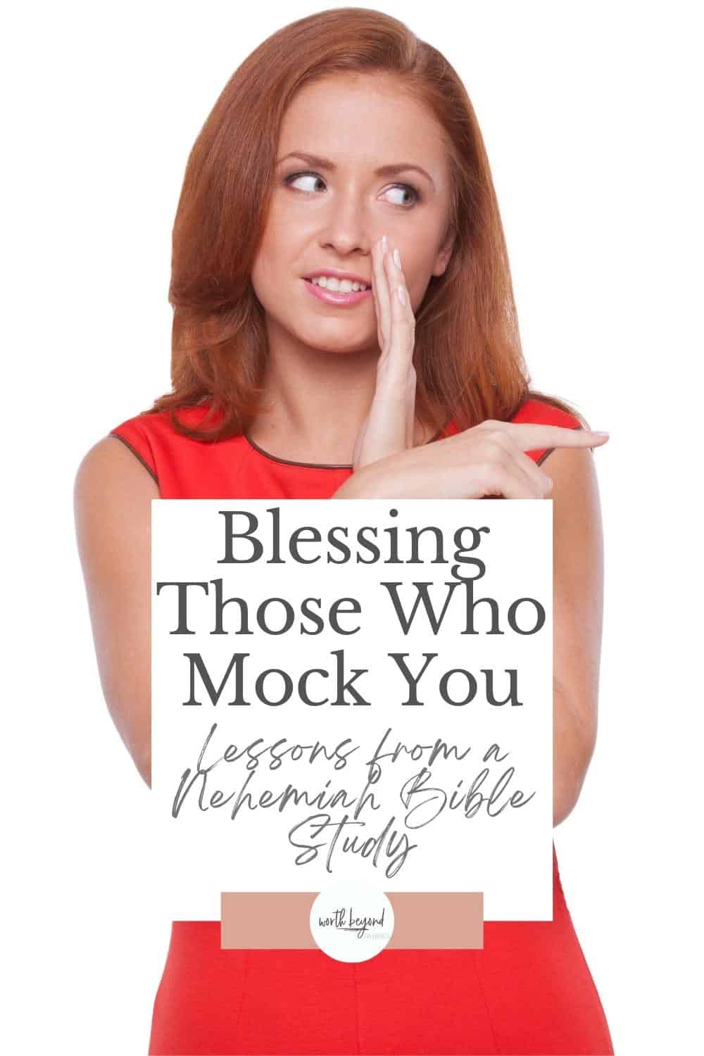 Bible Study Lessons From the Book of Nehemiah 1 A red haired woman in a red dress with her hand up to her mouth with one hand and pointing with the other like she is gossiping and the Worth Beyond Rubies logo at the bottom of the image and a text overlay that says Blessing Those Who Mock You - Lessons From a Nehemiah Bible Study