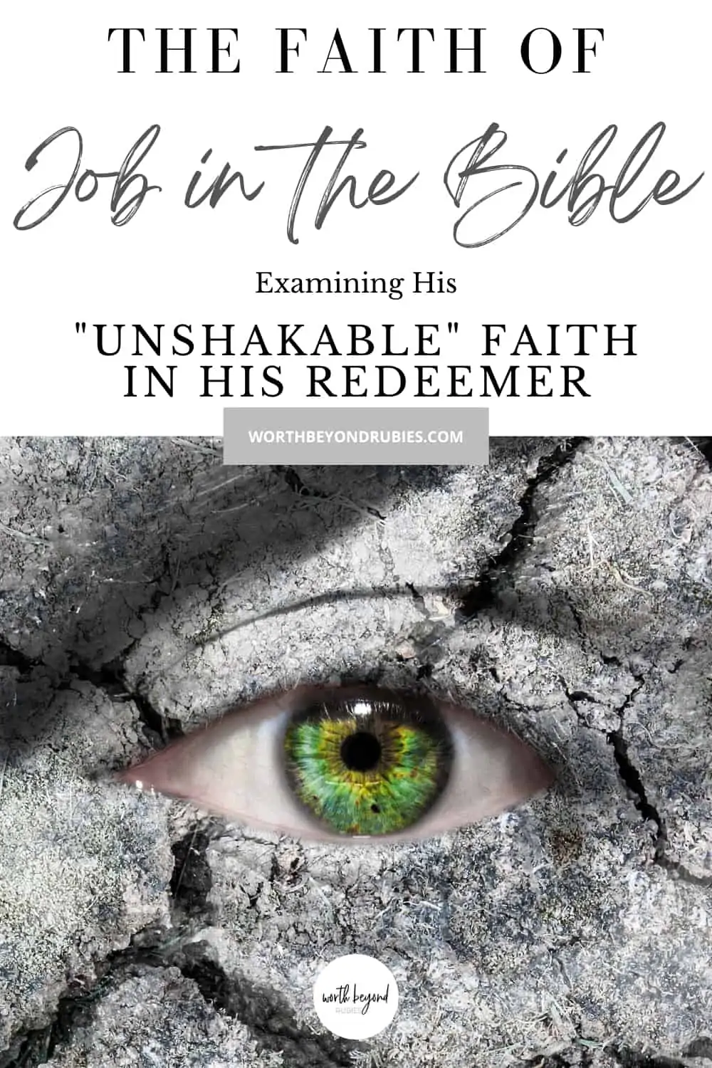 Conceptual image of a man falling apart focused on his green eye - with text that says The Faith of Job in the Bible - Examining His “Unshakable” Faith in His Redeemer