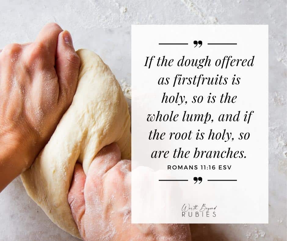 hands kneading dough and a text overlay with Romans 11:16 quoted from the ESV version and the Worth Beyond Rubies logo at the bottom