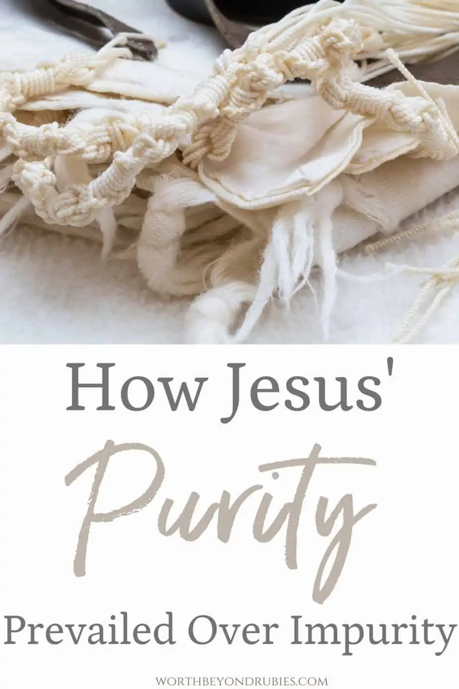 An image of tzitzit and text that says How Jesus' Purity Prevailed Over Impurity