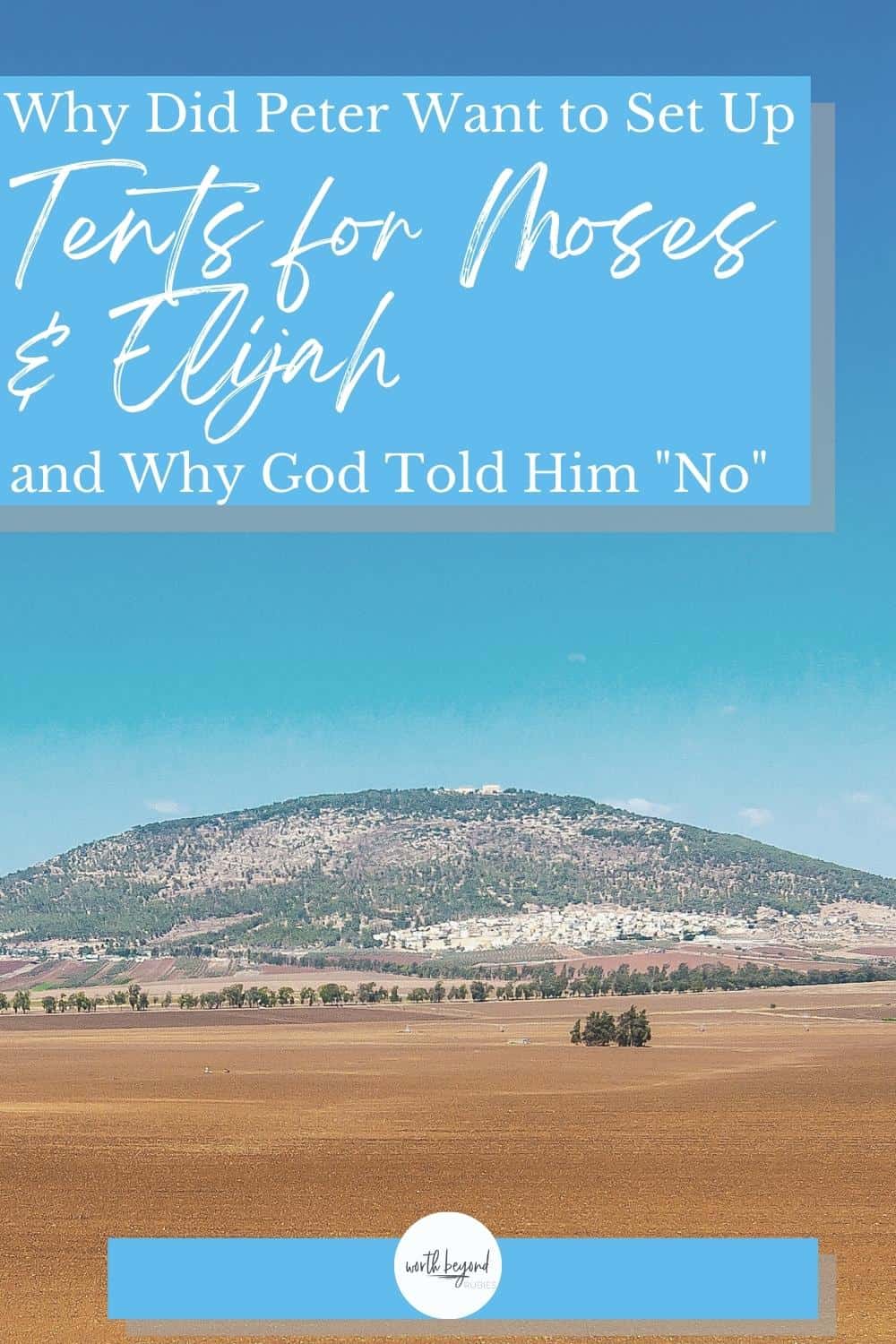 An image of the Mount of Transfiguration and text overlay that says Why Did Peter Want to Set Up Tents for Moses and Elijah? (and Why Did God Tell Him "No"?)