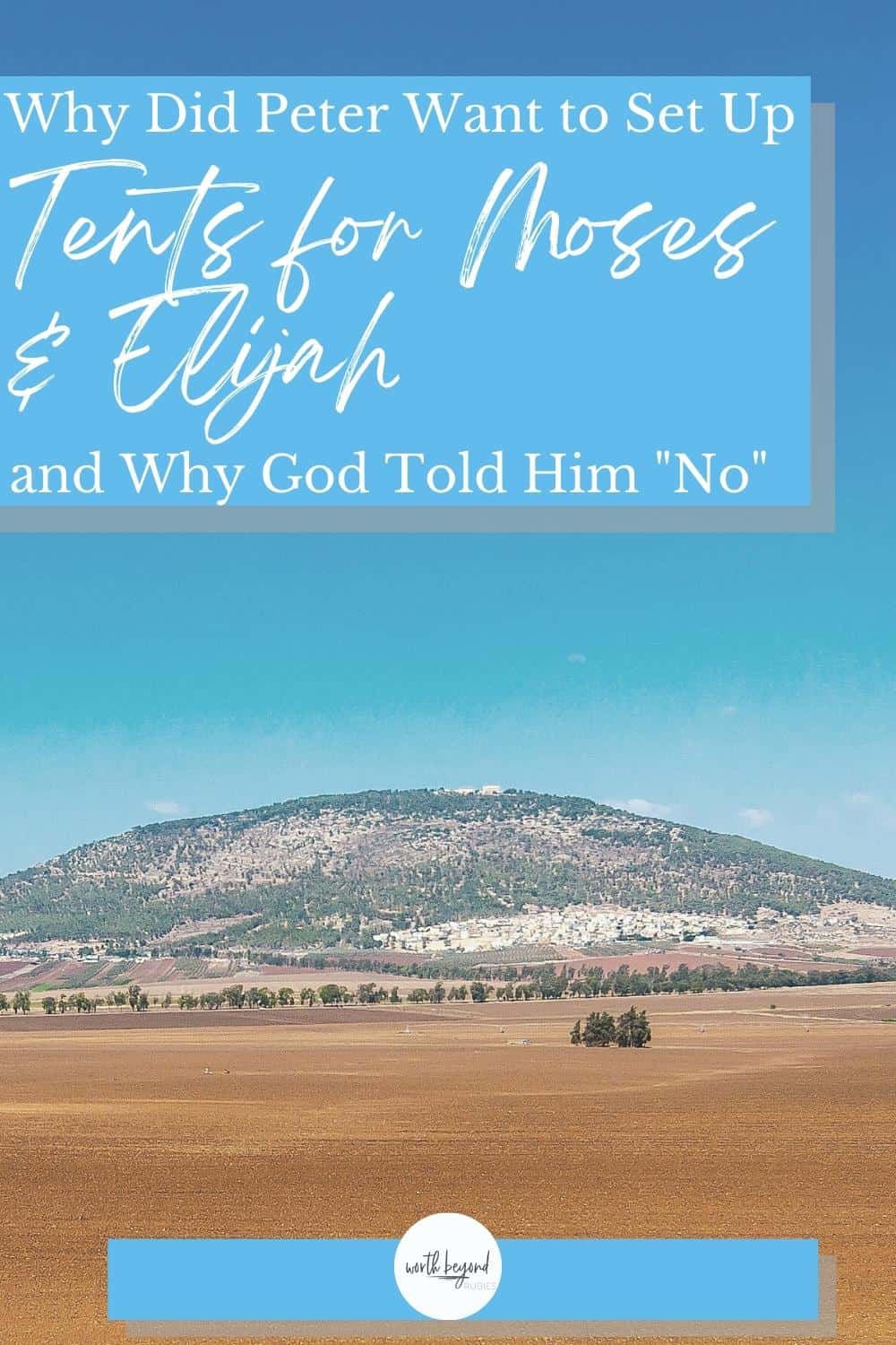 Why Did Peter Want to Make Three Tabernacles?(and Why Did God Tell Him "No"?) 1 An image of the Mount of Transfiguration and text overlay that says Why Did Peter Want to Set Up Tents for Moses and Elijah? (and Why Did God Tell Him "No"?)