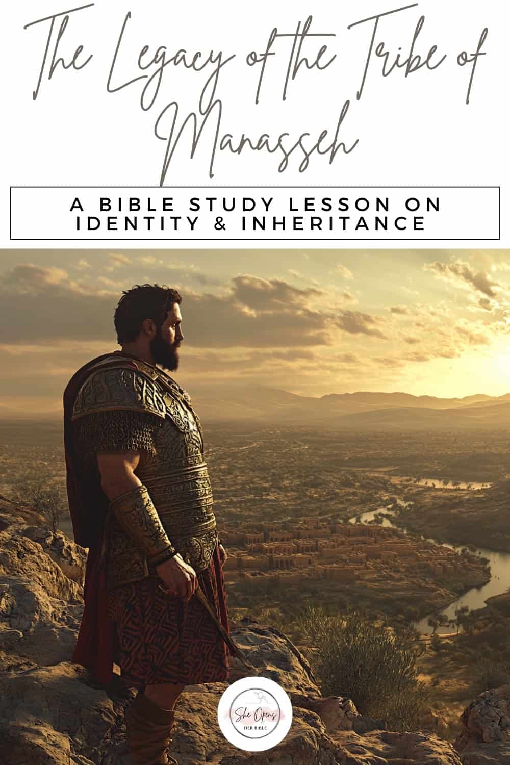 Legacy of the Tribe of Manasseh: From Forgotten to Forever Sealed 1 Man standing in ancient armor overlooking a valley at sunset. Title: "The Legacy of the Tribe of Manasseh – A Bible Study Lesson on Identity & Inheritance."
