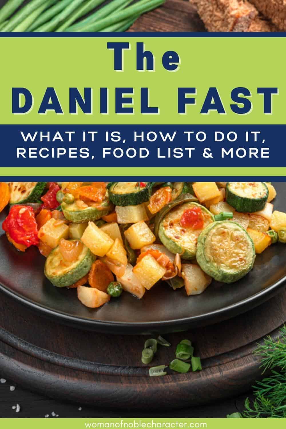 What is a Daniel Fast, Its Benefits, and How to Do It 1 image of vegetables on a plate with the text The Daniel Fast: What it is, how to do it, recipes, food list and more