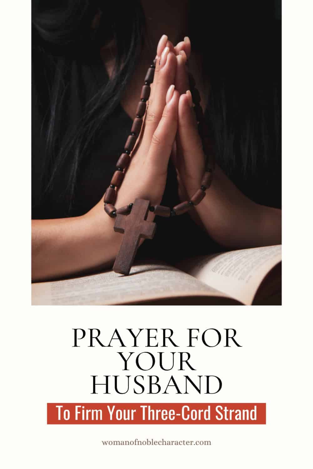 Prayer for Your Husband to Firm Your Three-Cord Strand 1 woman praying with prayer beads with the text Prayer for Your Husband to Firm Your Three-Cord Strand