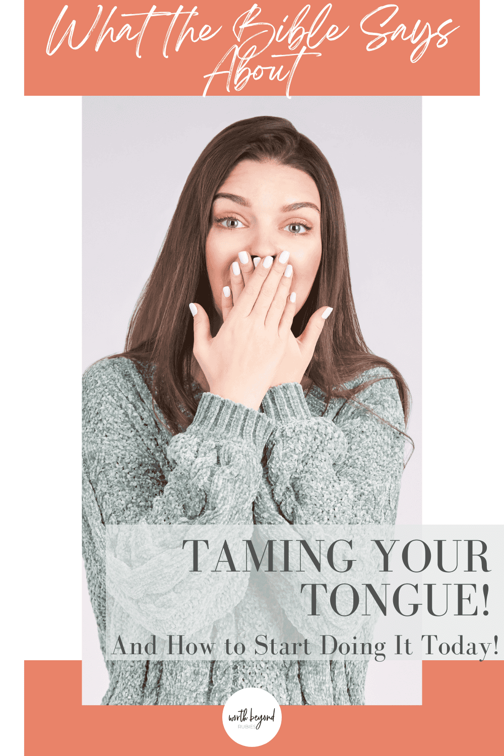 What the Bible Says About How to Tame the Tongue 1 an image of a woman with her hands over her mouth in surprise and text that says What the Bible Says about Taming Your Tongue and How to Start Doing it Today.