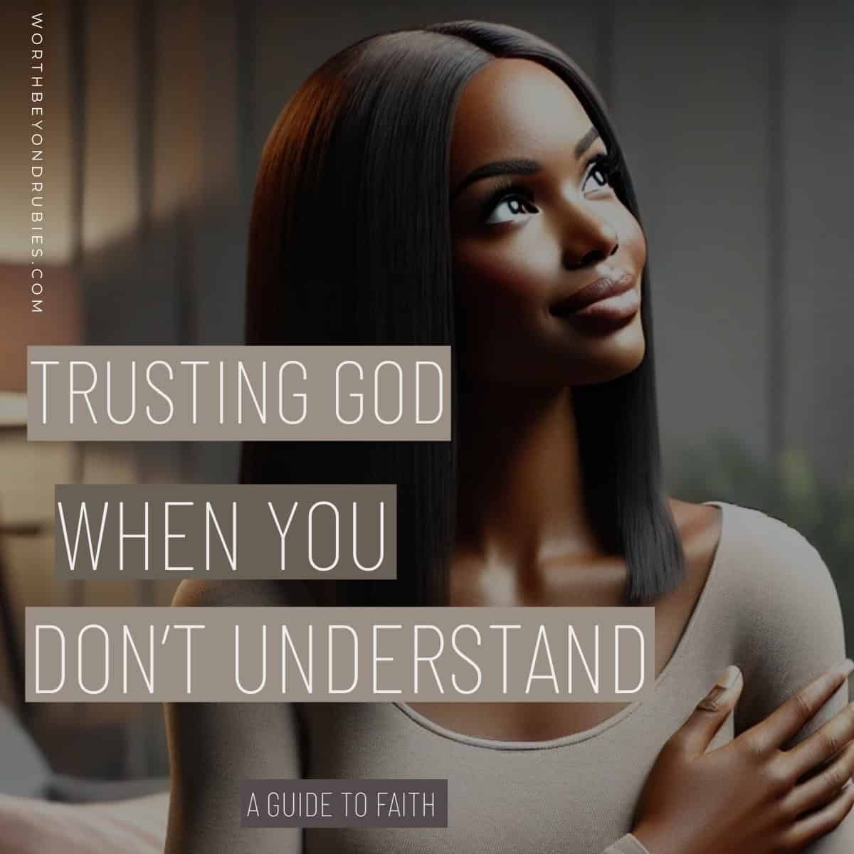 Trusting God When You Don’t Understand: Finding Peace And Purpose In ...