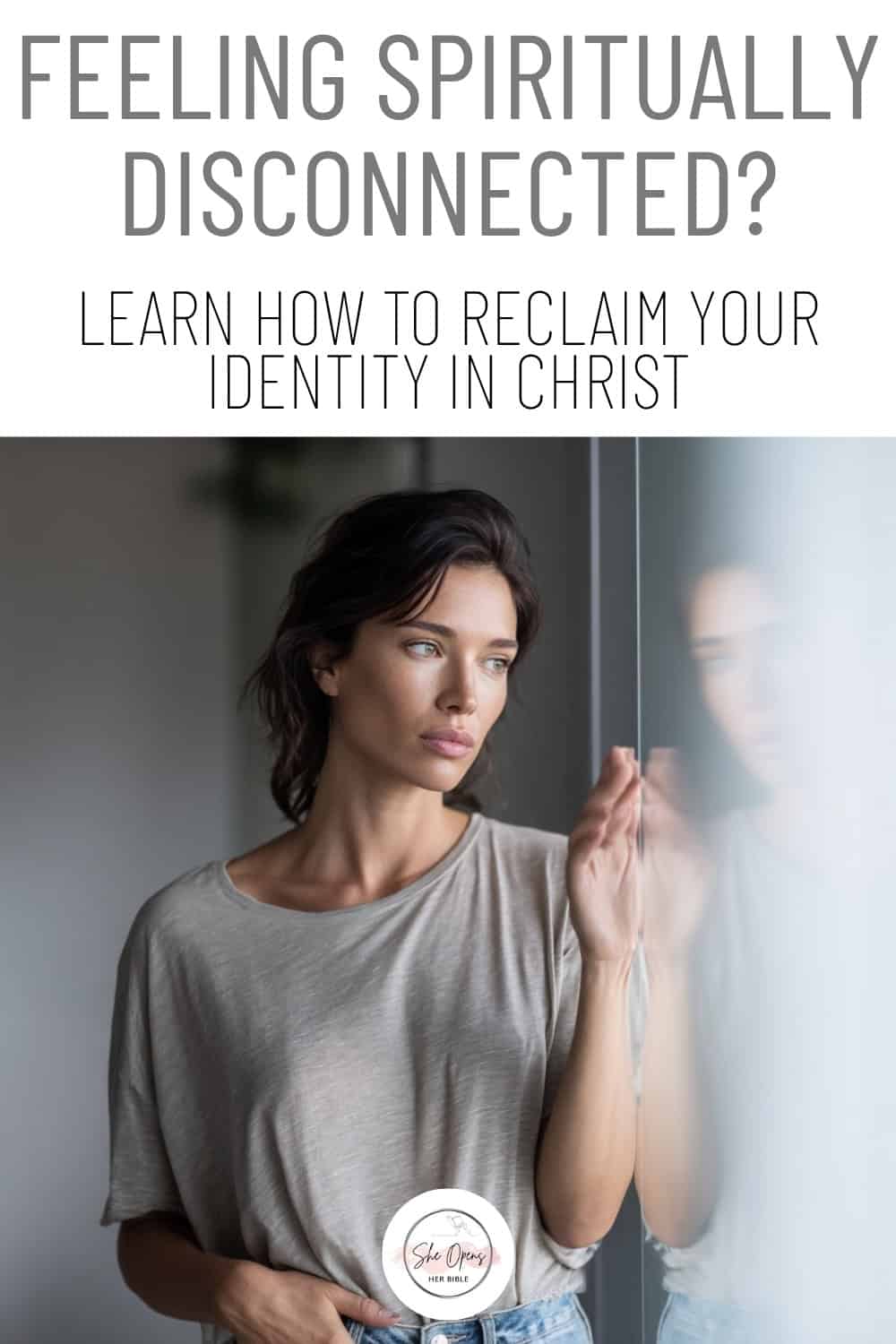 Thoughtful woman looking out a window, with the title “Feeling Spiritually Disconnected? Learn How to Reclaim Your Identity in Christ.”