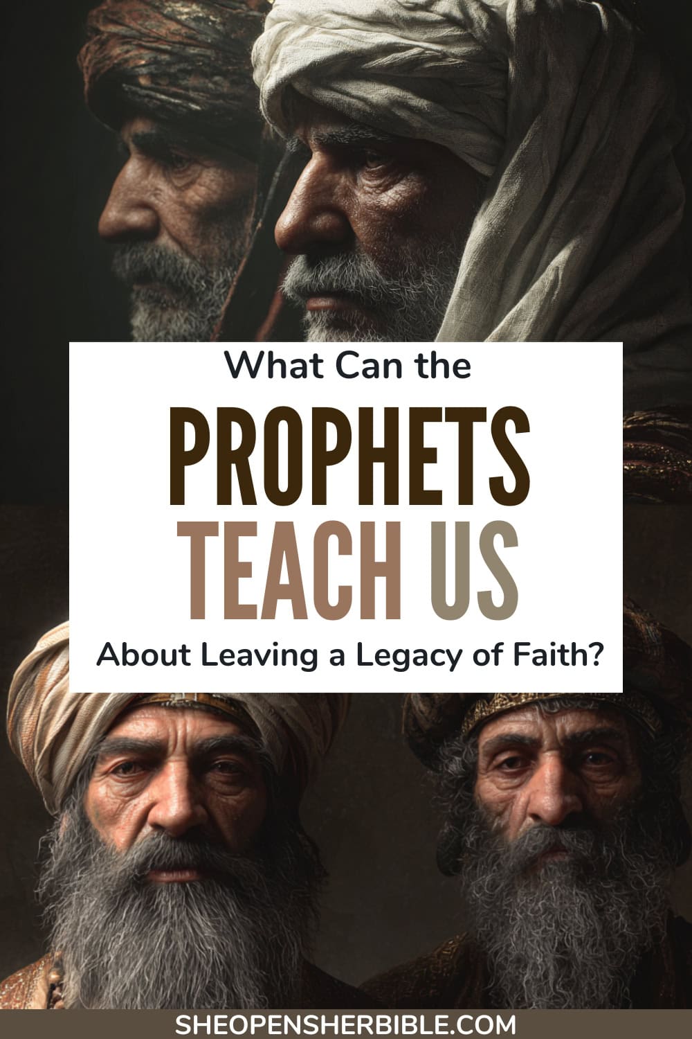 Priests and Prophets: Understanding Their Biblical Roles and Modern Relevance 1 A graphic featuring the title “What Can the Prophets Teach Us About Leaving a Legacy of Faith?” displayed over a photo-realistic collage of three elderly Middle Eastern men dressed in ancient robes and head coverings, symbolizing biblical prophets. The background is dark and textured for contrast, and the website sheopensherbible.com is shown at the bottom.