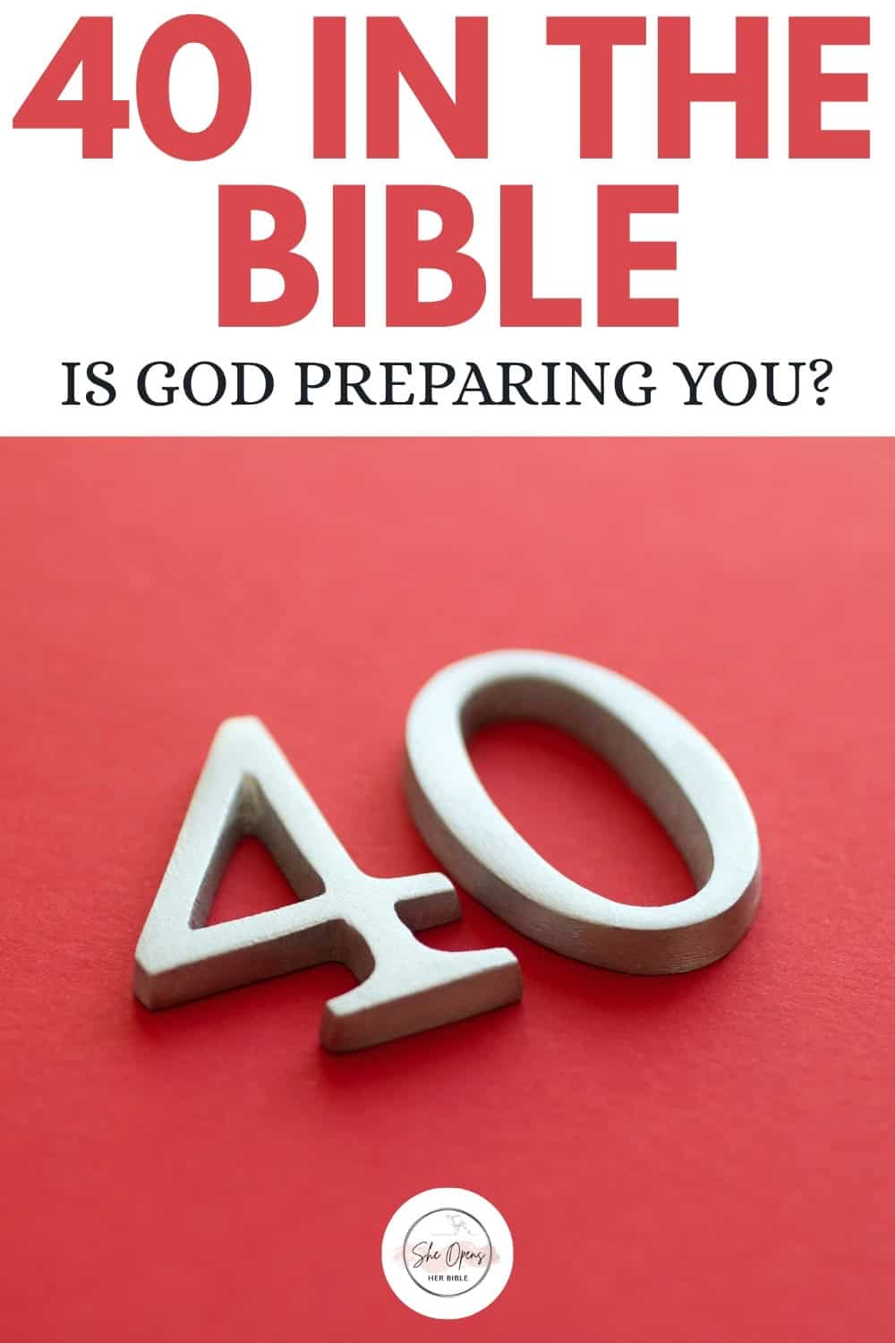 A large metallic number 40 placed on a red background, with bold text at the top reading “40 in the Bible” and the subtitle “Is God Preparing You?” featuring She Opens Her Bible logo at the bottom center.